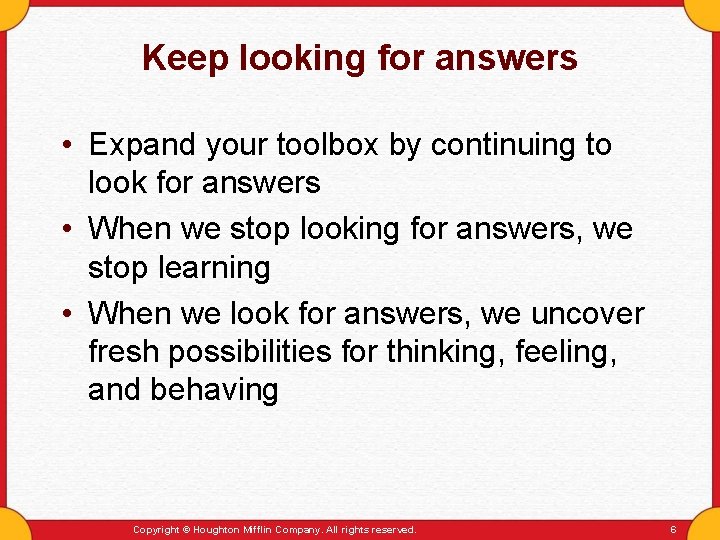 Keep looking for answers • Expand your toolbox by continuing to look for answers