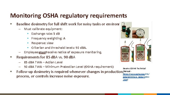 Monitoring OSHA regulatory requirements § Baseline dosimetry for full shift work for noisy tasks