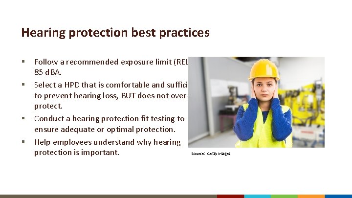 Hearing protection best practices § § Follow a recommended exposure limit (REL) of 85