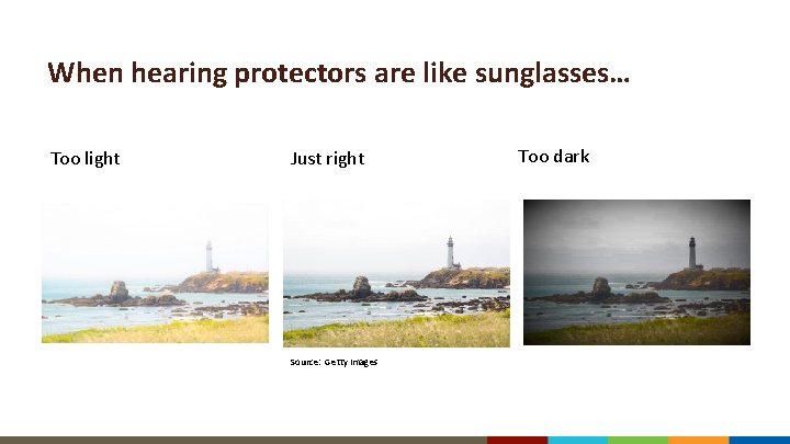 When hearing protectors are like sunglasses… Too light Just right Source: Getty Images Too