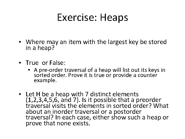 Exercise: Heaps • Where may an item with the largest key be stored in