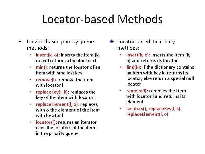 Locator-based Methods • Locator-based priority queue methods: • insert(k, o): inserts the item (k,