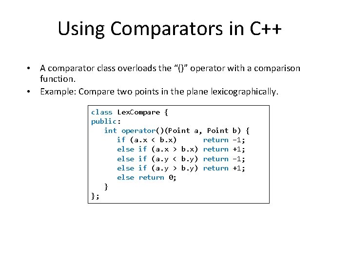 Using Comparators in C++ • A comparator class overloads the “()” operator with a