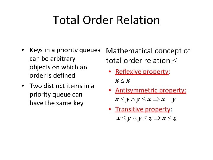 Total Order Relation • Keys in a priority queue • Mathematical concept of can