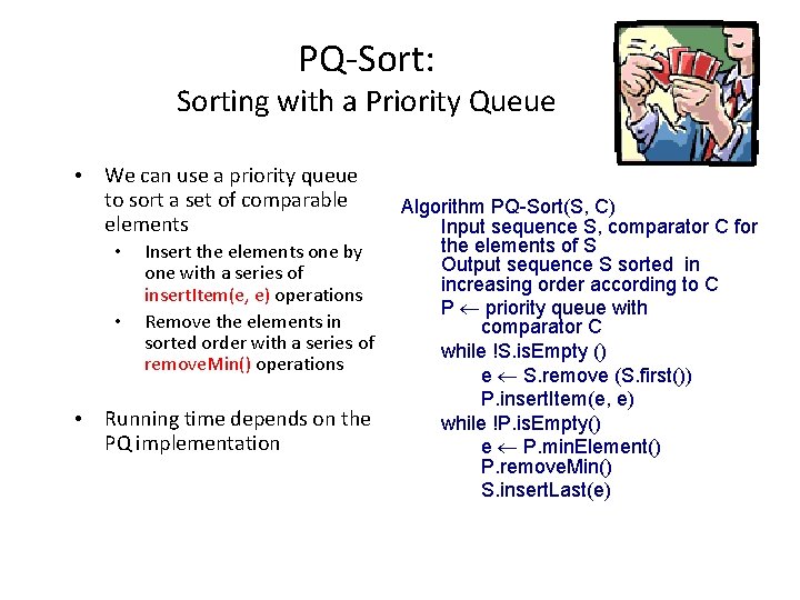 PQ-Sort: Sorting with a Priority Queue • We can use a priority queue to