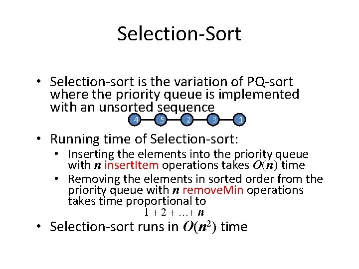 Selection-Sort • Selection-sort is the variation of PQ-sort where the priority queue is implemented