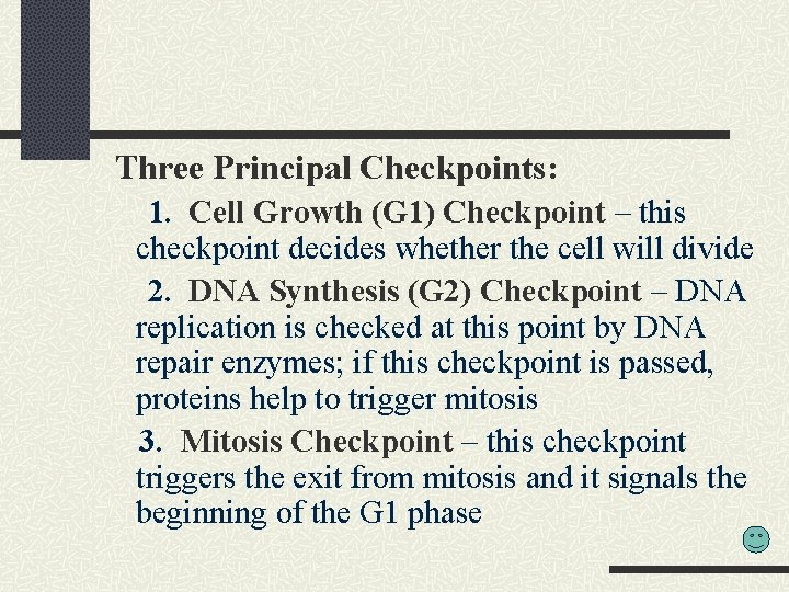  Three Principal Checkpoints: 1. Cell Growth (G 1) Checkpoint – this checkpoint decides