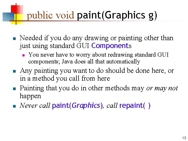 public void paint(Graphics g) n Needed if you do any drawing or painting other
