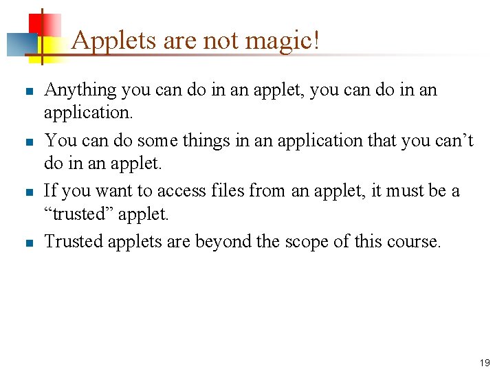 Applets are not magic! n n Anything you can do in an applet, you