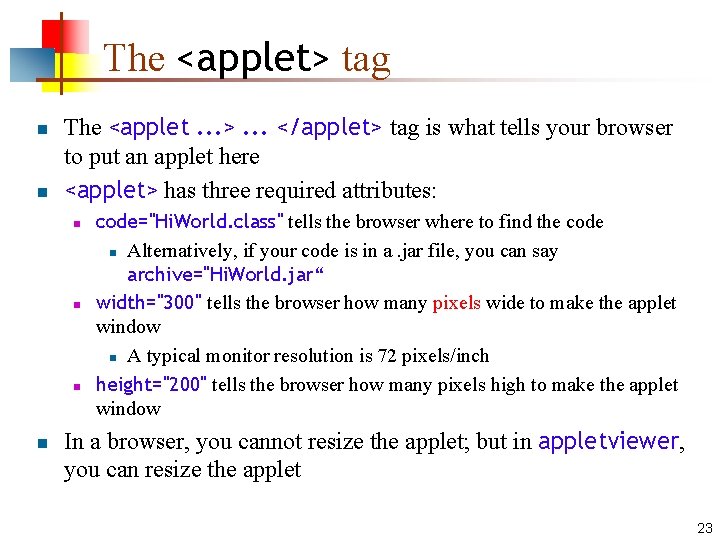 The <applet> tag n n The <applet. . . >. . . </applet> tag