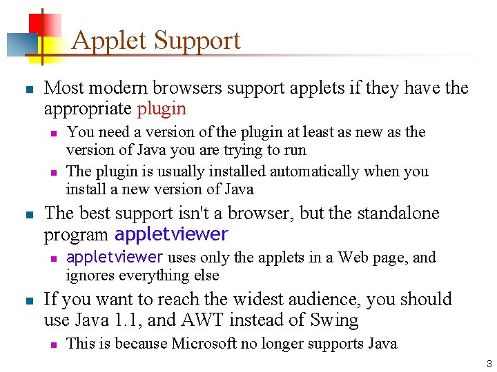 Applet Support n Most modern browsers support applets if they have the appropriate plugin