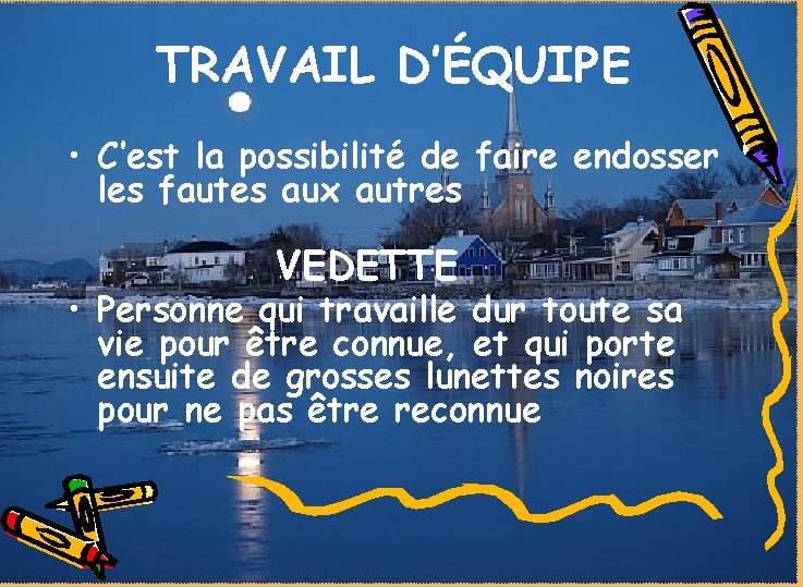 TRAVAIL D’ÉQUIPE • C’est la possibilité de faire endosser les fautes aux autres VEDETTE