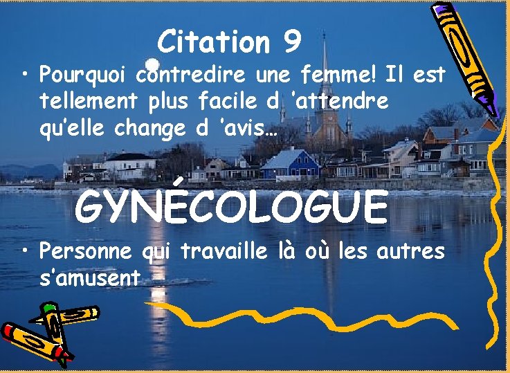 Citation 9 • Pourquoi contredire une femme! Il est tellement plus facile d ’attendre