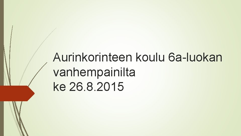 Aurinkorinteen koulu 6 a-luokan vanhempainilta ke 26. 8. 2015 