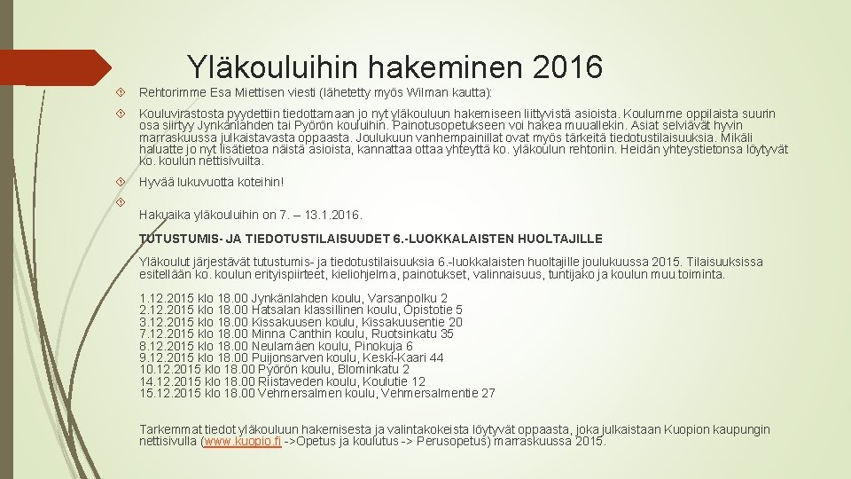 Yläkouluihin hakeminen 2016 Rehtorimme Esa Miettisen viesti (lähetetty myös Wilman kautta): Kouluvirastosta pyydettiin tiedottamaan