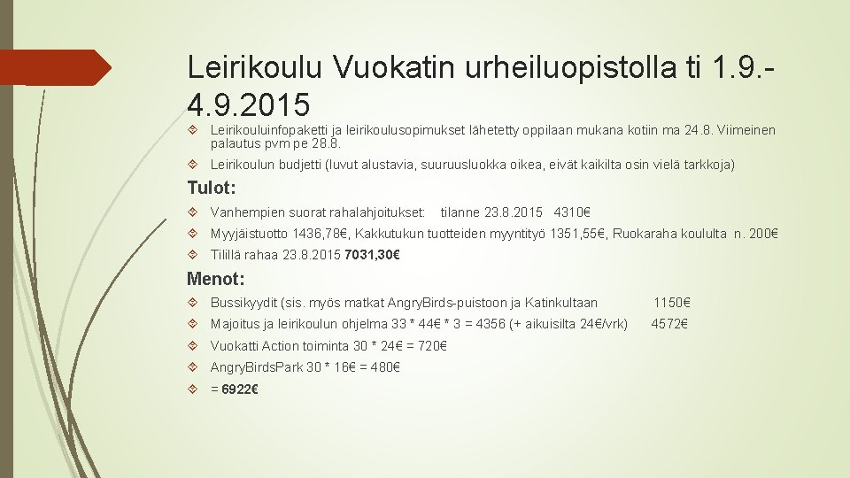 Leirikoulu Vuokatin urheiluopistolla ti 1. 9. 4. 9. 2015 Leirikouluinfopaketti ja leirikoulusopimukset lähetetty oppilaan