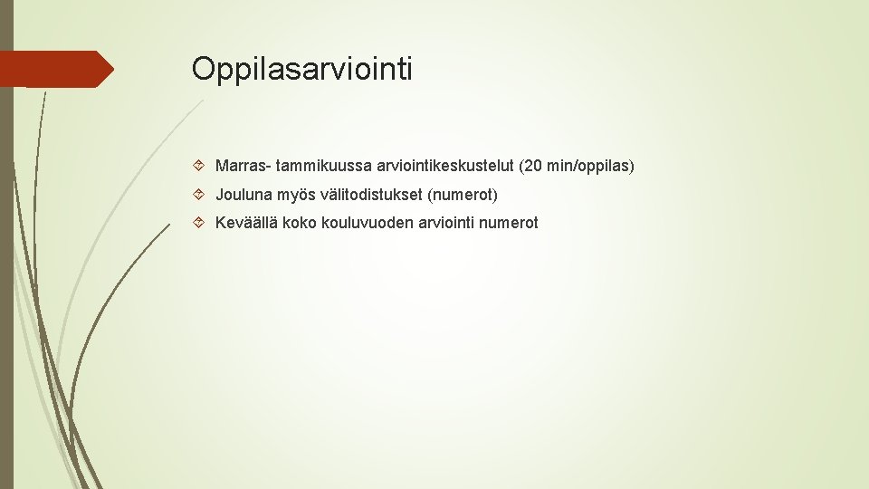 Oppilasarviointi Marras- tammikuussa arviointikeskustelut (20 min/oppilas) Jouluna myös välitodistukset (numerot) Keväällä koko kouluvuoden arviointi