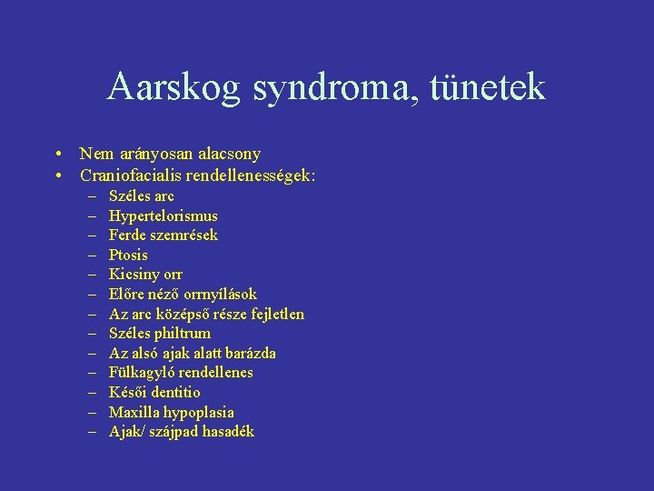 Aarskog syndroma, tünetek • Nem arányosan alacsony • Craniofacialis rendellenességek: – – – –