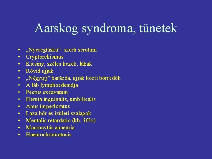 Aarskog syndroma, tünetek • • • • „Nyeregtáska”- szerű scrotum Cryptorchismus Kicsiny, széles kezek,