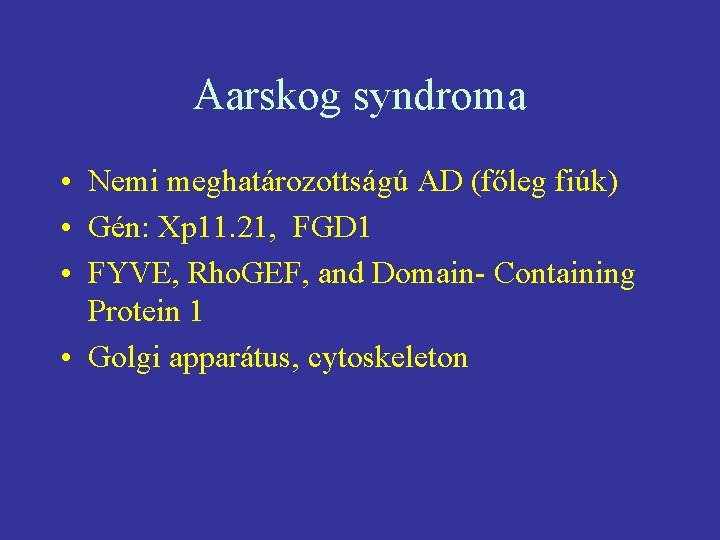 Aarskog syndroma • Nemi meghatározottságú AD (főleg fiúk) • Gén: Xp 11. 21, FGD