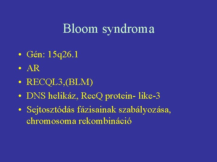 Bloom syndroma • • • Gén: 15 q 26. 1 AR RECQL 3, (BLM)