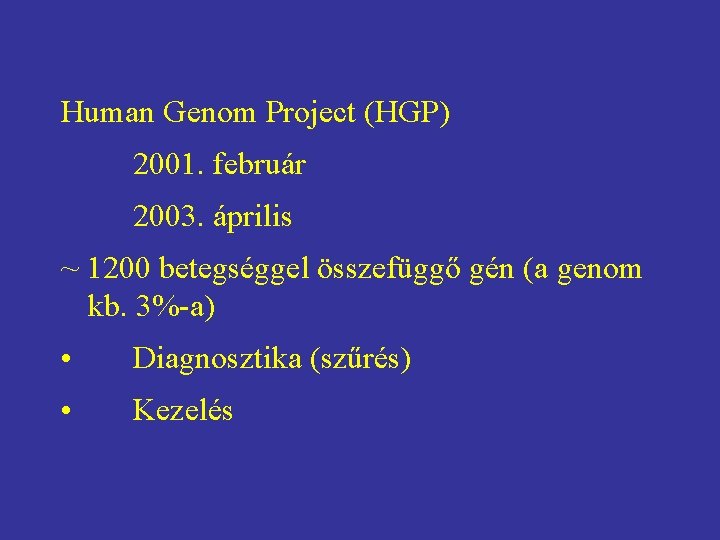 Human Genom Project (HGP) 2001. február 2003. április ~ 1200 betegséggel összefüggő gén (a
