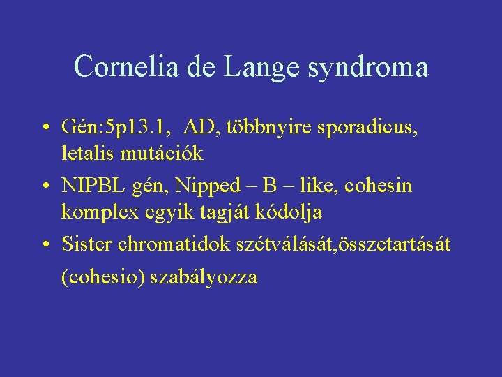 Cornelia de Lange syndroma • Gén: 5 p 13. 1, AD, többnyire sporadicus, letalis