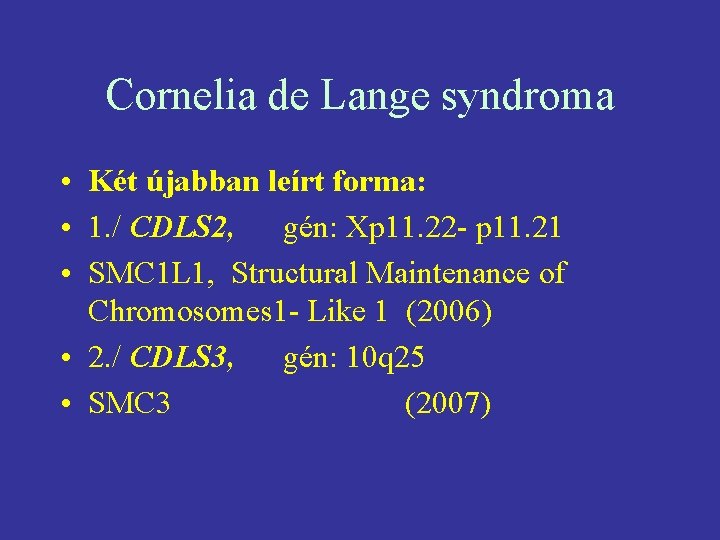 Cornelia de Lange syndroma • Két újabban leírt forma: • 1. / CDLS 2,