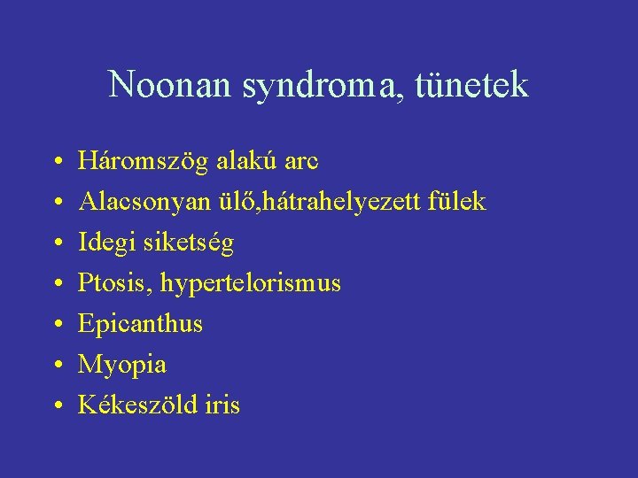 Noonan syndroma, tünetek • • Háromszög alakú arc Alacsonyan ülő, hátrahelyezett fülek Idegi siketség