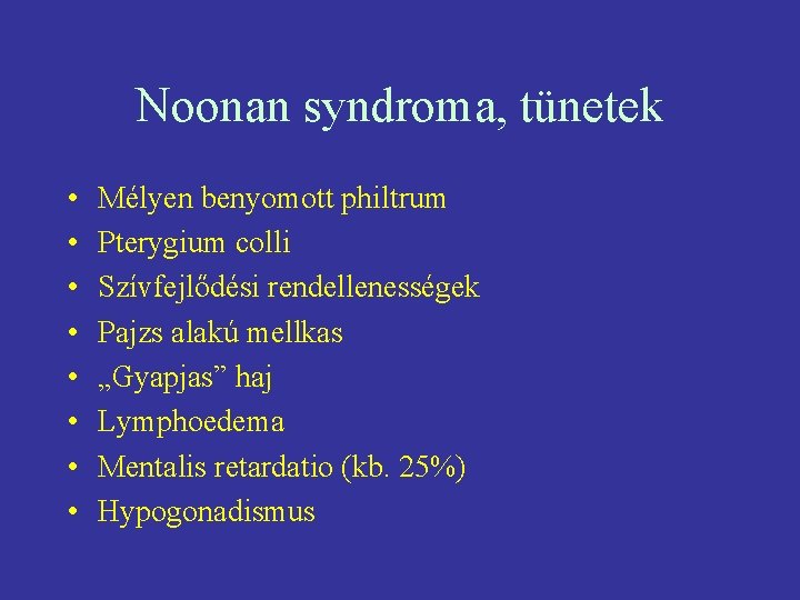 Noonan syndroma, tünetek • • Mélyen benyomott philtrum Pterygium colli Szívfejlődési rendellenességek Pajzs alakú