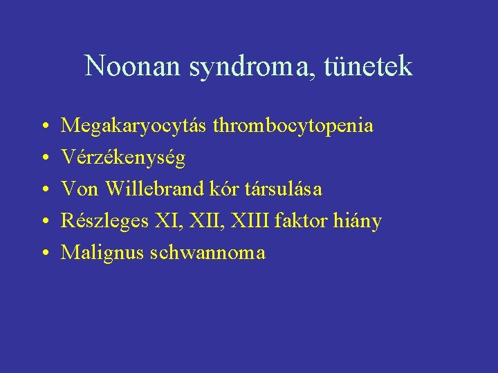 Noonan syndroma, tünetek • • • Megakaryocytás thrombocytopenia Vérzékenység Von Willebrand kór társulása Részleges
