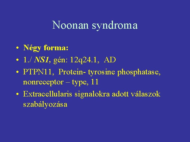 Noonan syndroma • Négy forma: • 1. / NS 1, gén: 12 q 24.