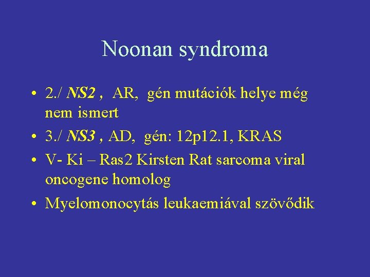 Noonan syndroma • 2. / NS 2 , AR, gén mutációk helye még nem