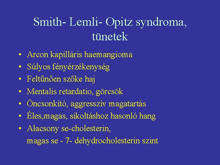 Smith- Lemli- Opitz syndroma, tünetek • • Arcon kapilláris haemangioma Súlyos fényérzékenység Feltűnően szőke