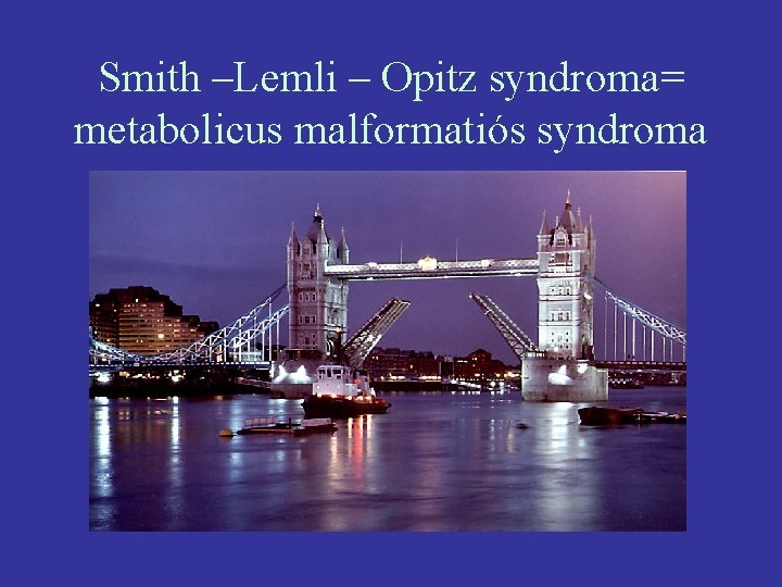 Smith –Lemli – Opitz syndroma= metabolicus malformatiós syndroma 