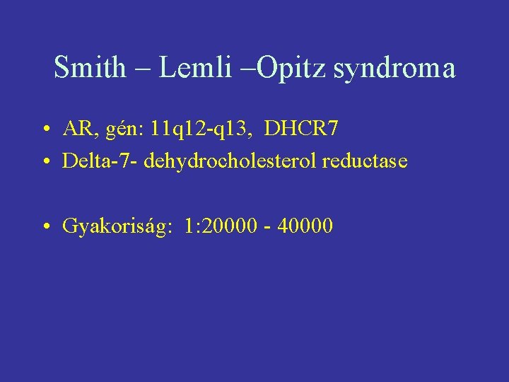 Smith – Lemli –Opitz syndroma • AR, gén: 11 q 12 -q 13, DHCR