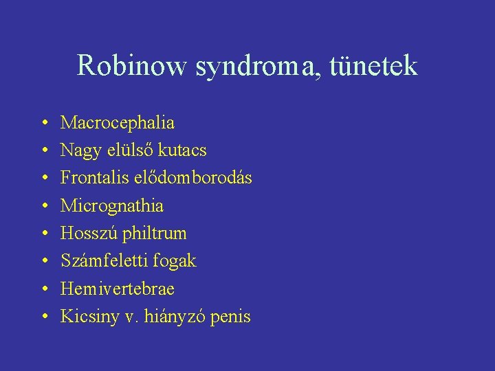 Robinow syndroma, tünetek • • Macrocephalia Nagy elülső kutacs Frontalis elődomborodás Micrognathia Hosszú philtrum