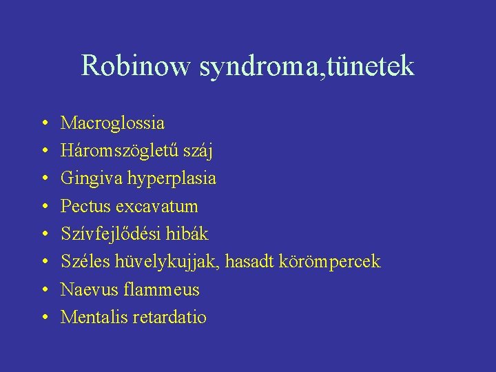 Robinow syndroma, tünetek • • Macroglossia Háromszögletű száj Gingiva hyperplasia Pectus excavatum Szívfejlődési hibák