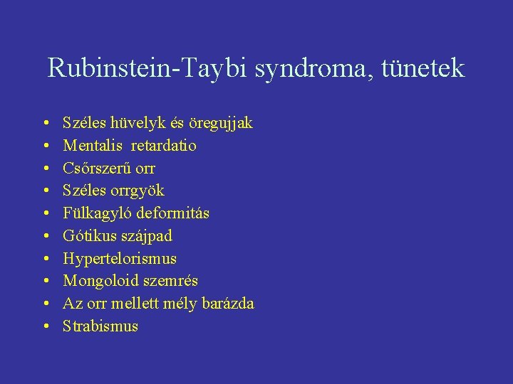 Rubinstein-Taybi syndroma, tünetek • • • Széles hüvelyk és öregujjak Mentalis retardatio Csőrszerű orr