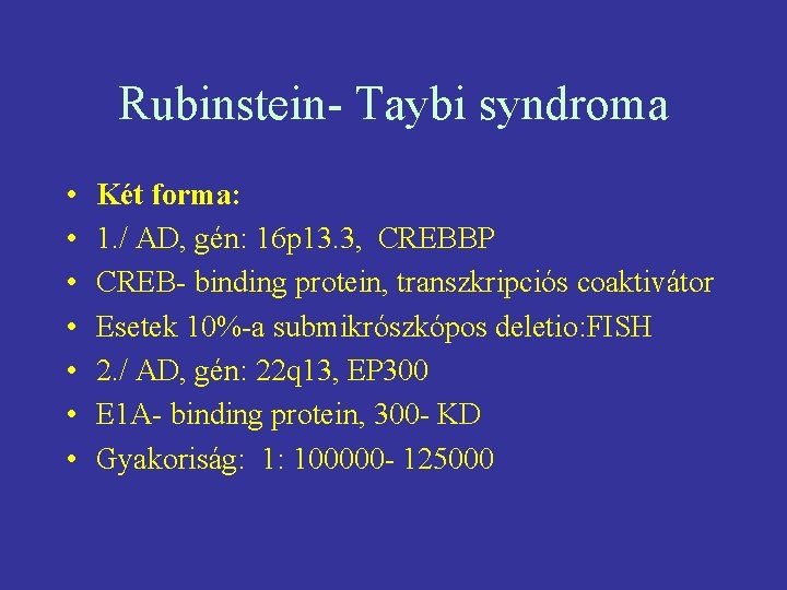 Rubinstein- Taybi syndroma • • Két forma: 1. / AD, gén: 16 p 13.