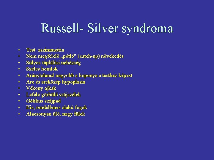 Russell- Silver syndroma • • • Test aszimmetria Nem megfelelő „pótló” (catch-up) növekedés Súlyos