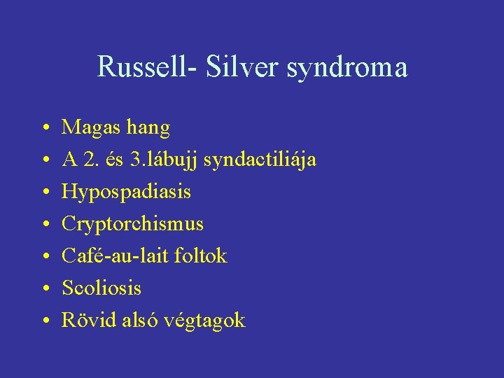 Russell- Silver syndroma • • Magas hang A 2. és 3. lábujj syndactiliája Hypospadiasis