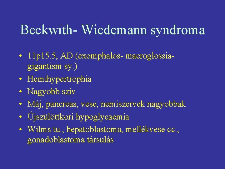 Beckwith- Wiedemann syndroma • 11 p 15. 5, AD (exomphalos- macroglossia- gigantism sy. )