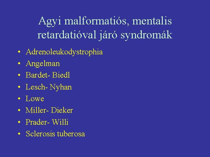 Agyi malformatiós, mentalis retardatióval járó syndromák • • Adrenoleukodystrophia Angelman Bardet- Biedl Lesch- Nyhan