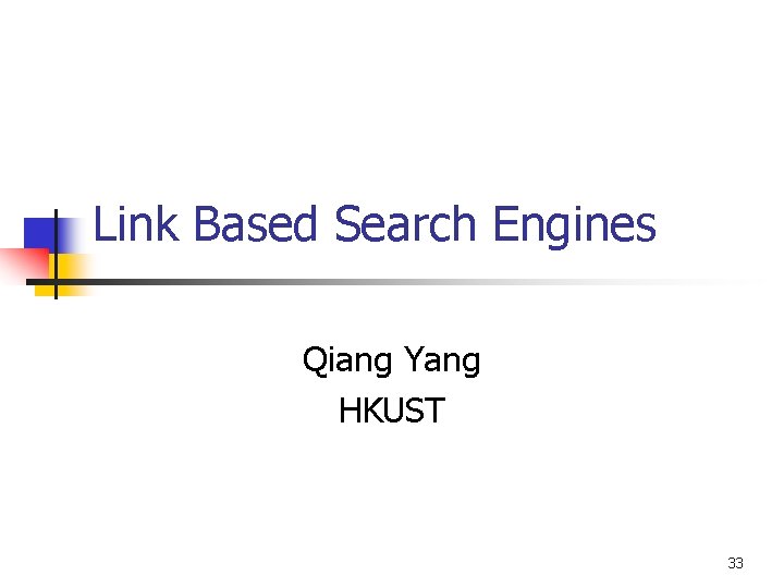 Link Based Search Engines Qiang Yang HKUST 33 