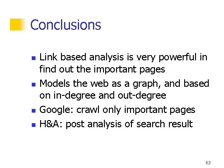 Conclusions n n Link based analysis is very powerful in find out the important