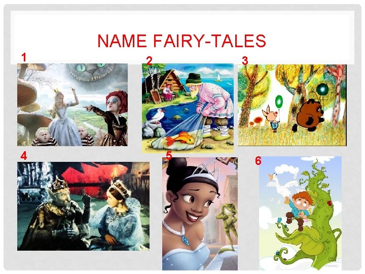 1 4 NAME FAIRY-TALES 2 3 5 6 
