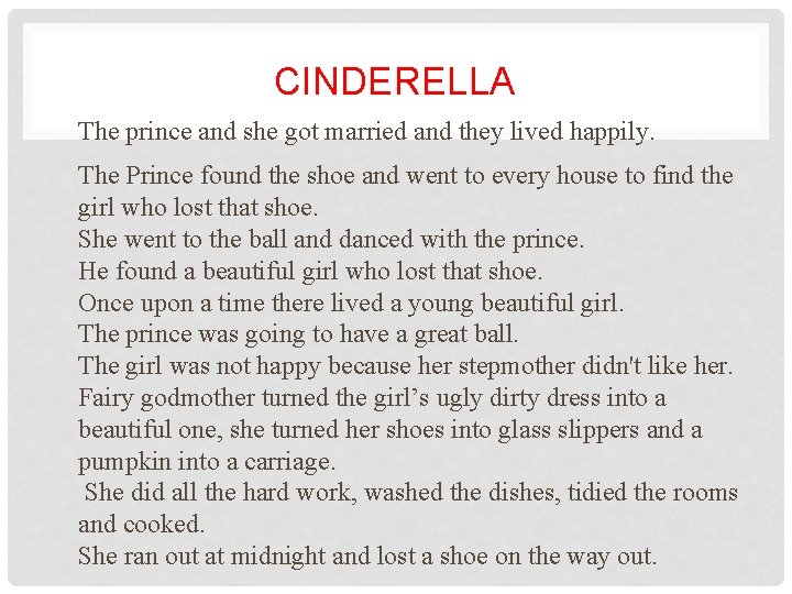 CINDERELLA The prince and she got married and they lived happily. The Prince found