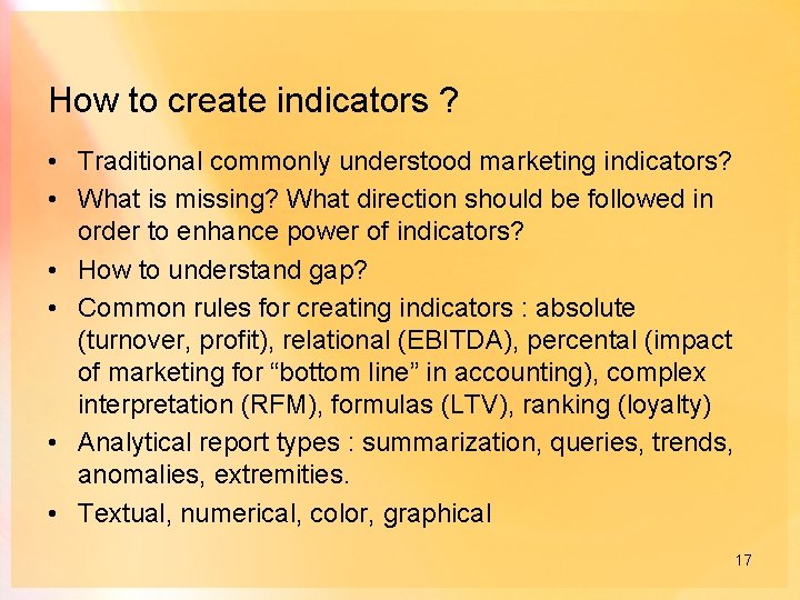 How to create indicators ? • Traditional commonly understood marketing indicators? • What is