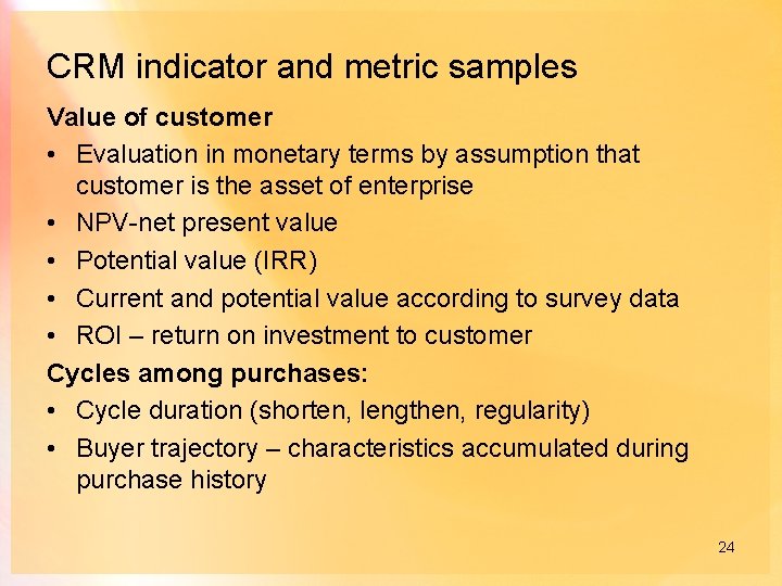 CRM indicator and metric samples Value of customer • Evaluation in monetary terms by